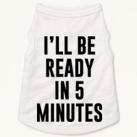 I'll Be Ready In 5 Minutes Funny White Lie Party Doggie Tank