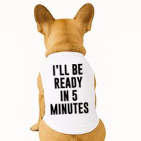 I'll Be Ready In 5 Minutes Funny White Lie Party Doggie Tank