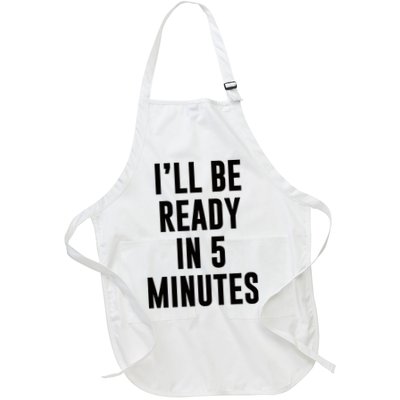 I'll Be Ready In 5 Minutes Funny White Lie Party Apron