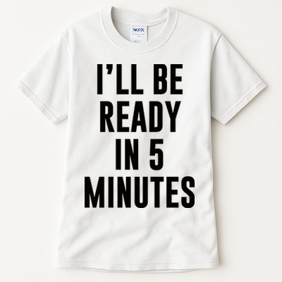 I'll Be Ready In 5 Minutes Funny White Lie Party Tall T-Shirt