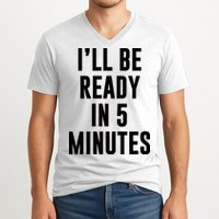 I'll Be Ready In 5 Minutes Funny White Lie Party V-Neck T-Shirt