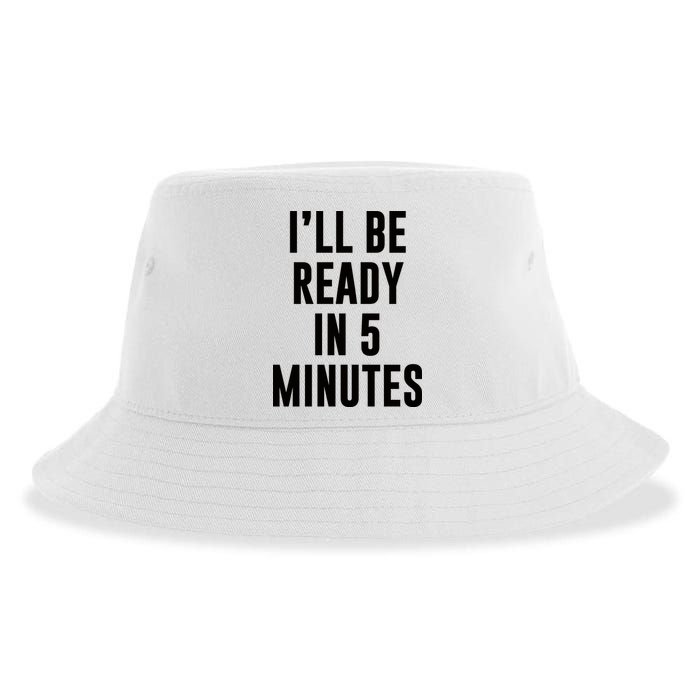 I'll Be Ready In 5 Minutes Funny White Lie Party Sustainable Bucket Hat