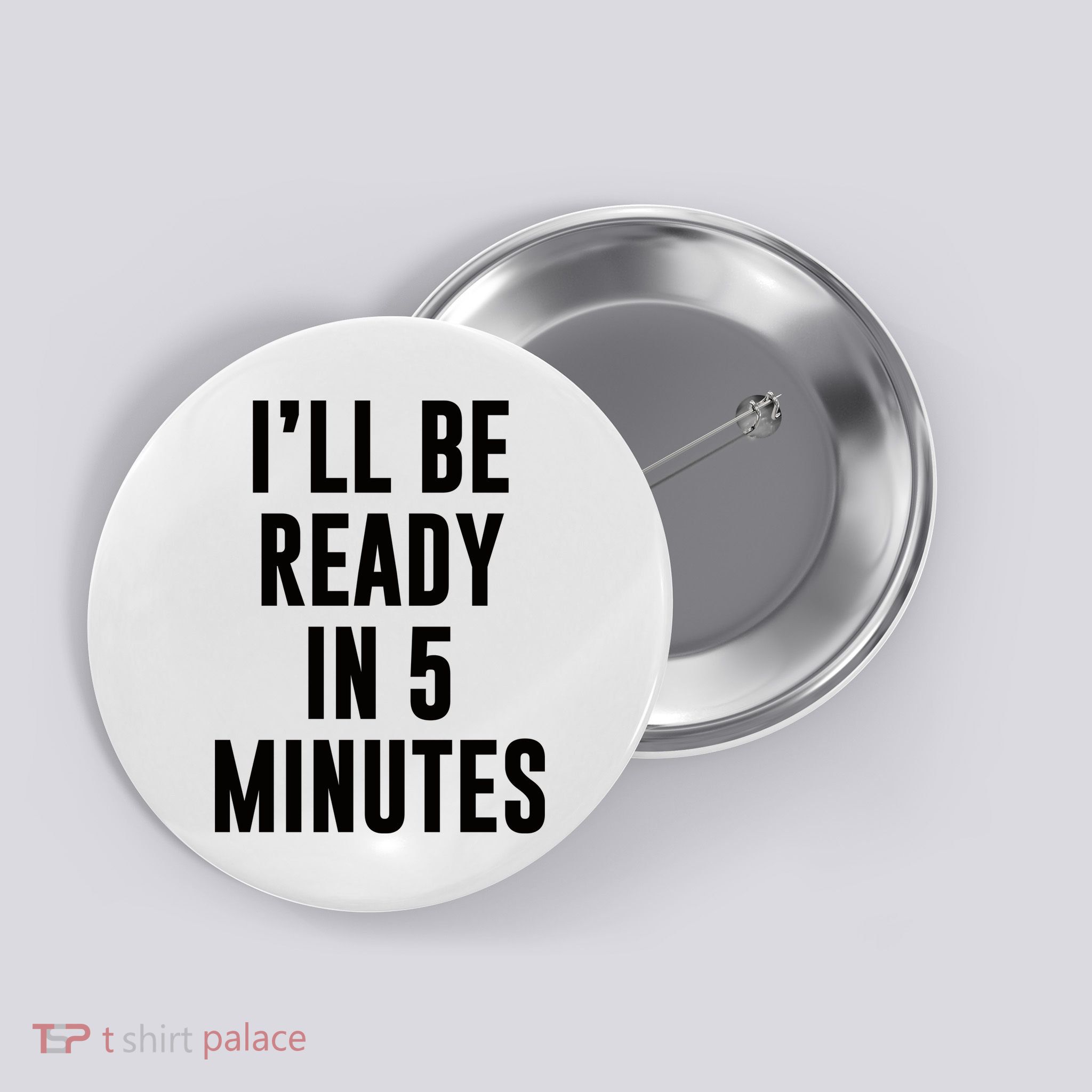 I'll Be Ready In 5 Minutes Funny White Lie Party Button