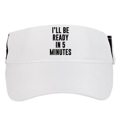 I'll Be Ready In 5 Minutes Funny White Lie Party Adult Drive Performance Visor