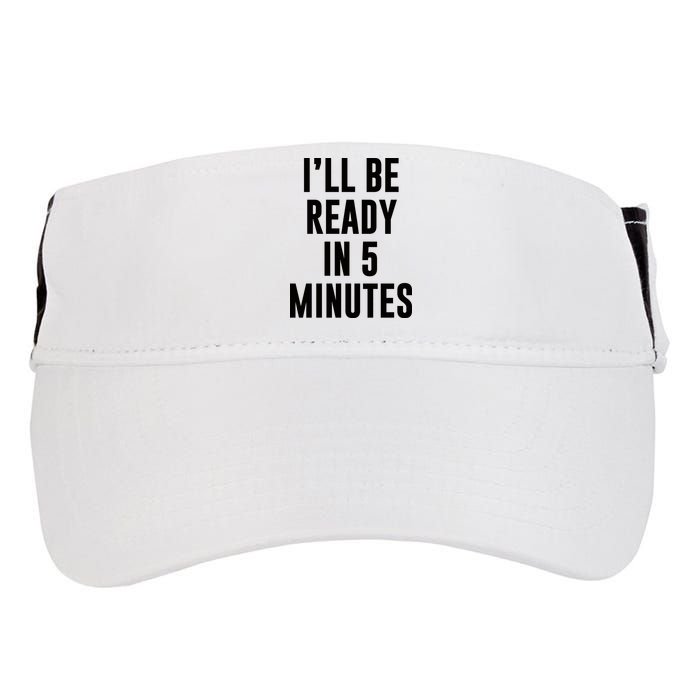 I'll Be Ready In 5 Minutes Funny White Lie Party Adult Drive Performance Visor