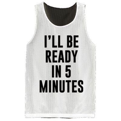 I'll Be Ready In 5 Minutes Funny White Lie Party Mesh Reversible Basketball Jersey Tank
