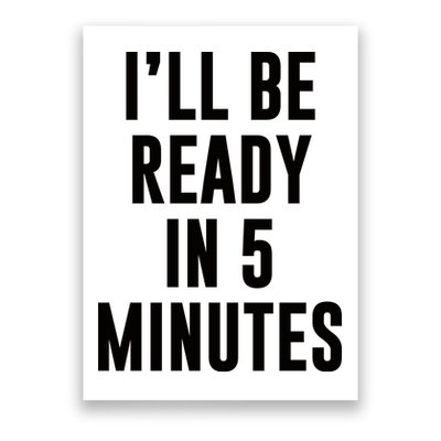 I'll Be Ready In 5 Minutes Funny White Lie Party Poster