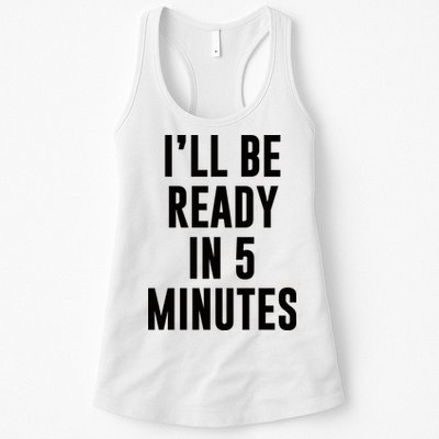 I'll Be Ready In 5 Minutes Funny White Lie Party Womens Tank Top