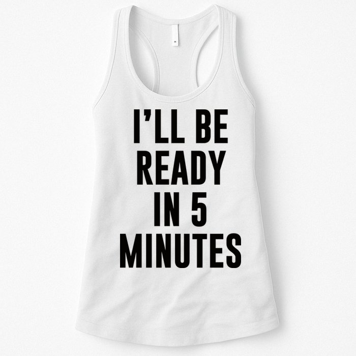 I'll Be Ready In 5 Minutes Funny White Lie Party Womens Tank Top