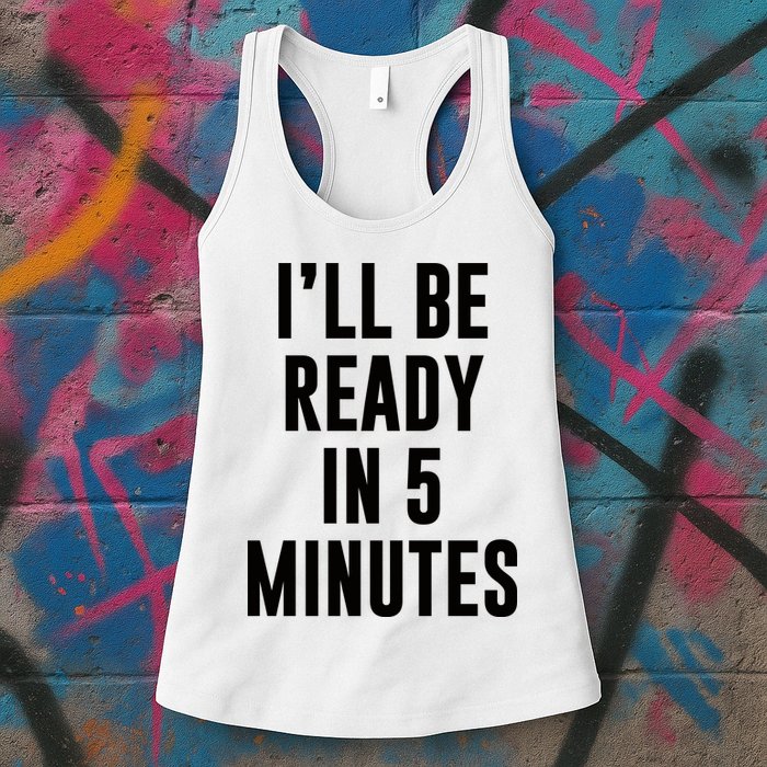 I'll Be Ready In 5 Minutes Funny White Lie Party Womens Tank Top