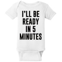 I'll Be Ready In 5 Minutes Funny White Lie Party Baby Bodysuit