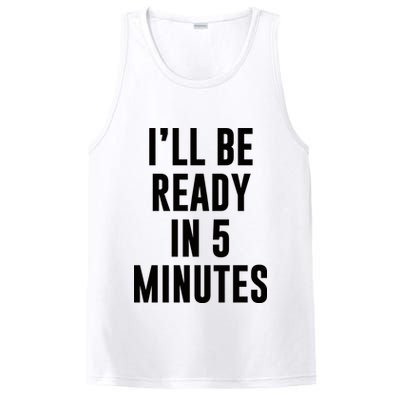 I'll Be Ready In 5 Minutes Funny White Lie Party PosiCharge Competitor Tank