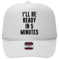 I'll Be Ready In 5 Minutes Funny White Lie Party Trucker Hat