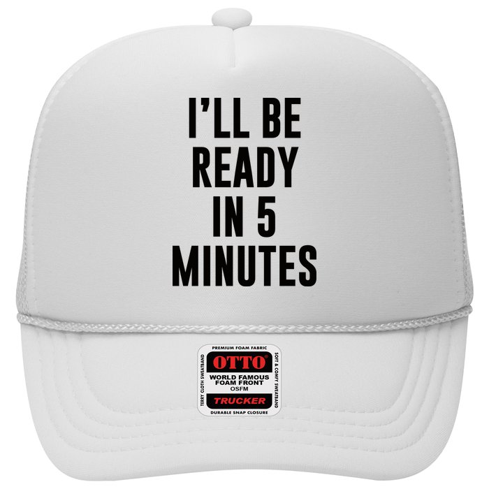 I'll Be Ready In 5 Minutes Funny White Lie Party Trucker Hat
