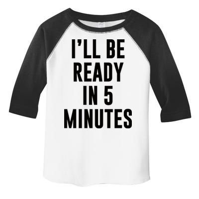 I'll Be Ready In 5 Minutes Funny White Lie Party Toddler Fine Jersey T-Shirt
