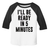 I'll Be Ready In 5 Minutes Funny White Lie Party Toddler Fine Jersey T-Shirt
