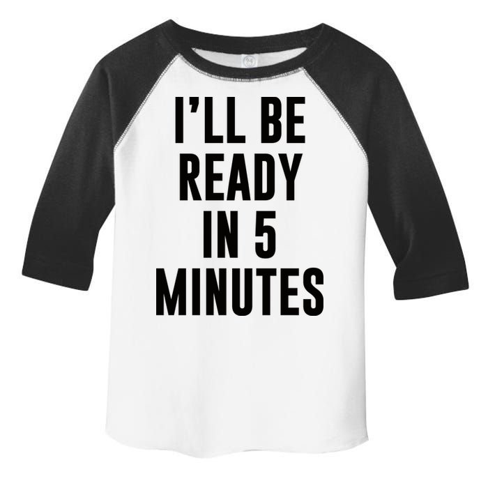 I'll Be Ready In 5 Minutes Funny White Lie Party Toddler Fine Jersey T-Shirt