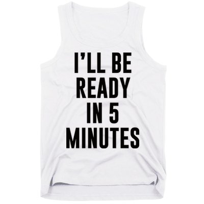 I'll Be Ready In 5 Minutes Funny White Lie Party Tank Top