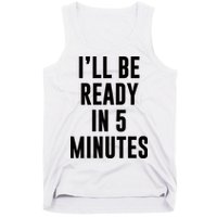 I'll Be Ready In 5 Minutes Funny White Lie Party Tank Top