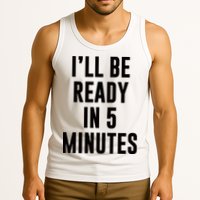 I'll Be Ready In 5 Minutes Funny White Lie Party Tank Top