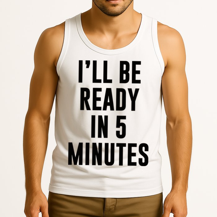 I'll Be Ready In 5 Minutes Funny White Lie Party Tank Top
