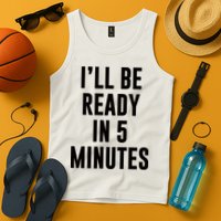 I'll Be Ready In 5 Minutes Funny White Lie Party Tank Top
