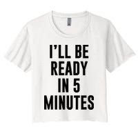 I'll Be Ready In 5 Minutes Funny White Lie Party Crop Top