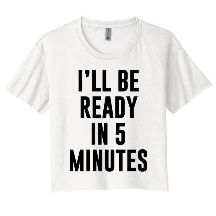 I'll Be Ready In 5 Minutes Funny White Lie Party Crop Top