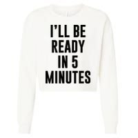 I'll Be Ready In 5 Minutes Funny White Lie Party Cropped Pullover Crew