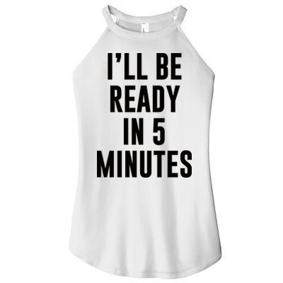 I'll Be Ready In 5 Minutes Funny White Lie Party Women's Perfect Tri Rocker Tank