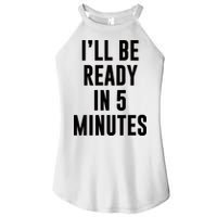 I'll Be Ready In 5 Minutes Funny White Lie Party Women's Perfect Tri Rocker Tank