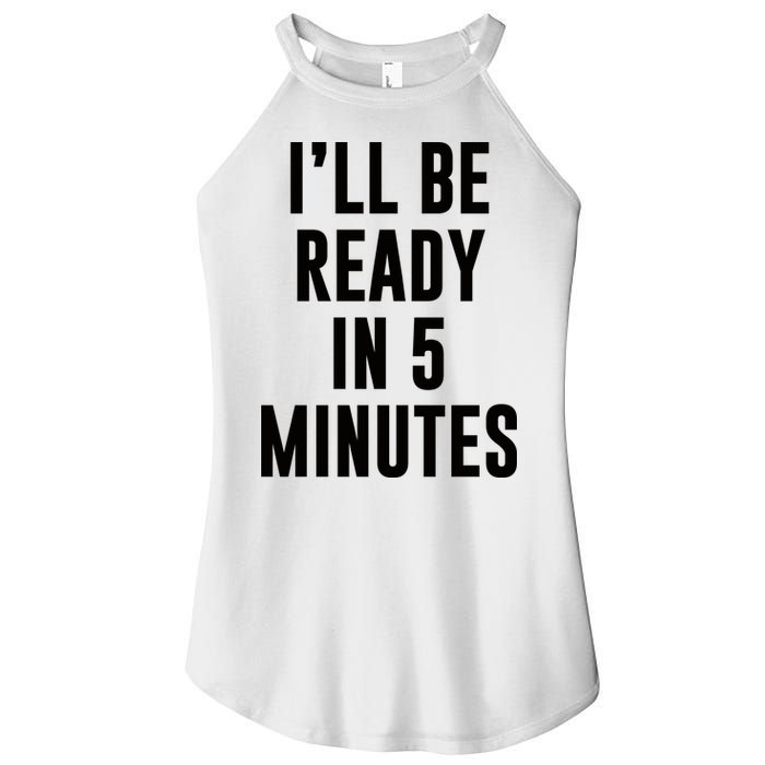 I'll Be Ready In 5 Minutes Funny White Lie Party Women's Perfect Tri Rocker Tank