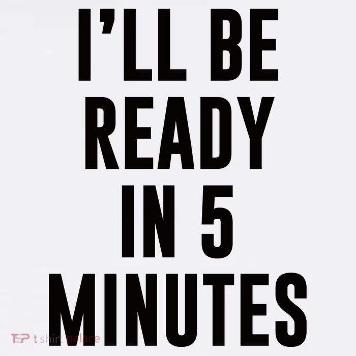 I'll Be Ready In 5 Minutes Funny White Lie Party Women's V-Neck T-Shirt