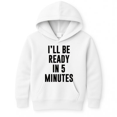 I'll Be Ready In 5 Minutes Funny White Lie Party Kids Hoodie
