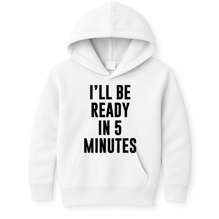 I'll Be Ready In 5 Minutes Funny White Lie Party Kids Hoodie