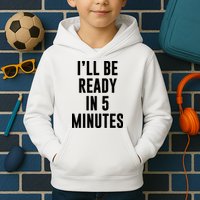 I'll Be Ready In 5 Minutes Funny White Lie Party Kids Hoodie