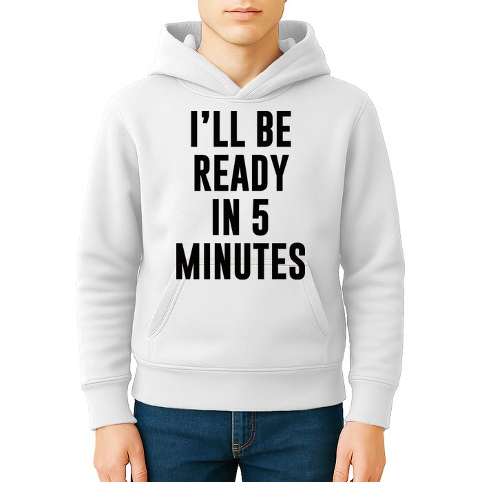 I'll Be Ready In 5 Minutes Funny White Lie Party Kids Hoodie