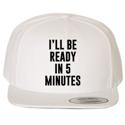I'll Be Ready In 5 Minutes Funny White Lie Party Wool Snapback Cap