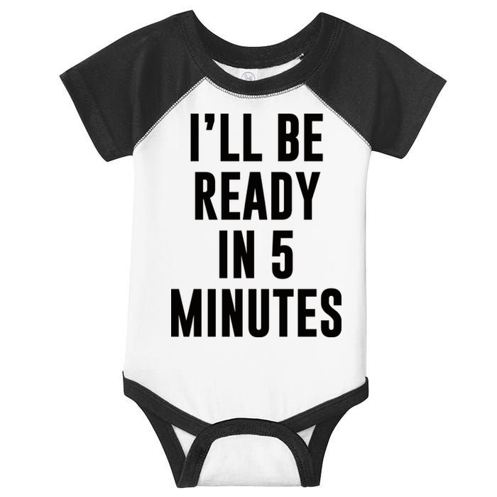 I'll Be Ready In 5 Minutes Funny White Lie Party Infant Baby Jersey Bodysuit