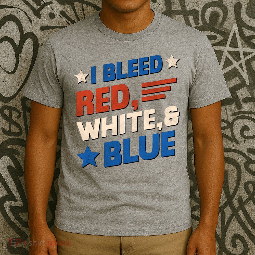 I Bleed Red White And Blue 4th Of July T-Shirt