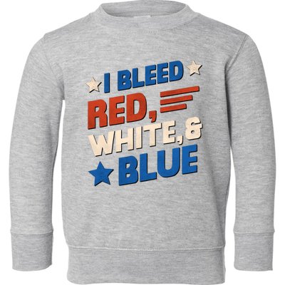 I Bleed Red White And Blue 4th Of July Toddler Sweatshirt