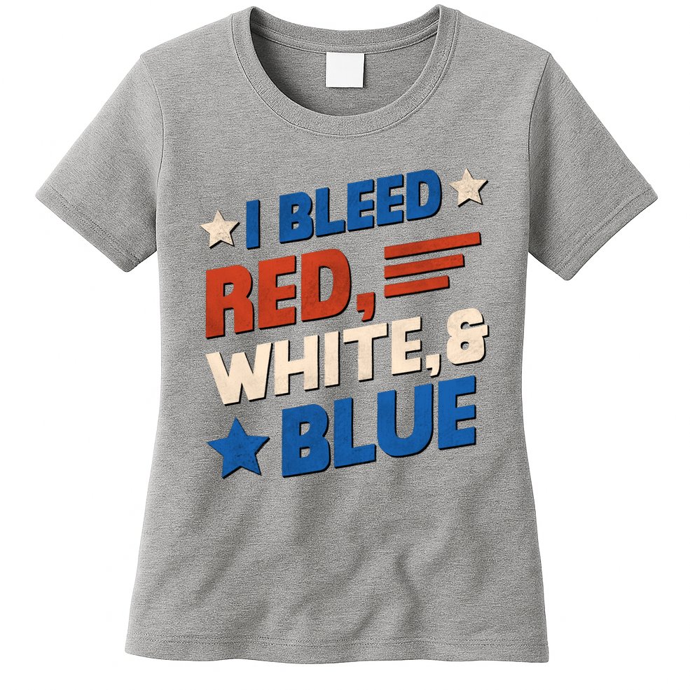 I Bleed Red White And Blue 4th Of July Womens T-Shirt
