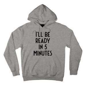 Ill Be Ready In 5 Minutes I Funny White Lie Party Tall Hoodie