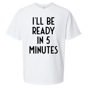 Ill Be Ready In 5 Minutes I Funny White Lie Party Sueded Cloud Jersey T-Shirt