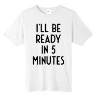 Ill Be Ready In 5 Minutes I Funny White Lie Party Tall Fusion ChromaSoft Performance T-Shirt