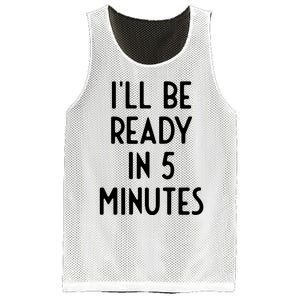 Ill Be Ready In 5 Minutes I Funny White Lie Party Mesh Reversible Basketball Jersey Tank