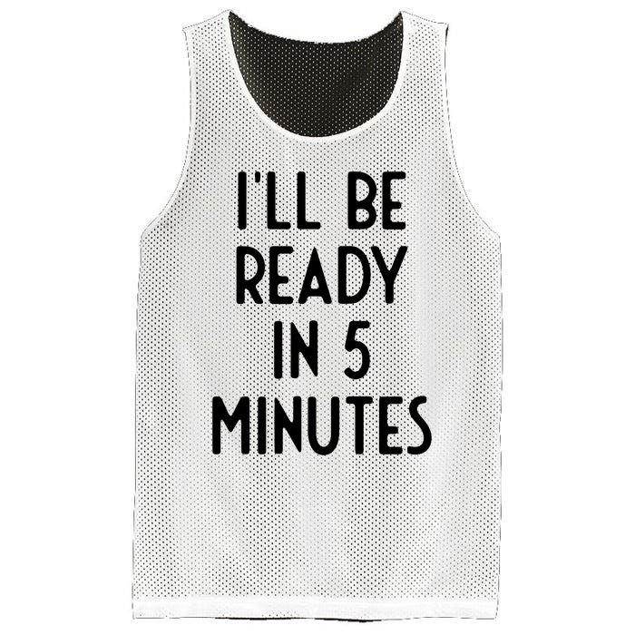 Ill Be Ready In 5 Minutes I Funny White Lie Party Mesh Reversible Basketball Jersey Tank