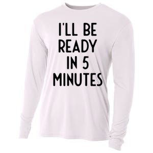 Ill Be Ready In 5 Minutes I Funny White Lie Party Cooling Performance Long Sleeve Crew