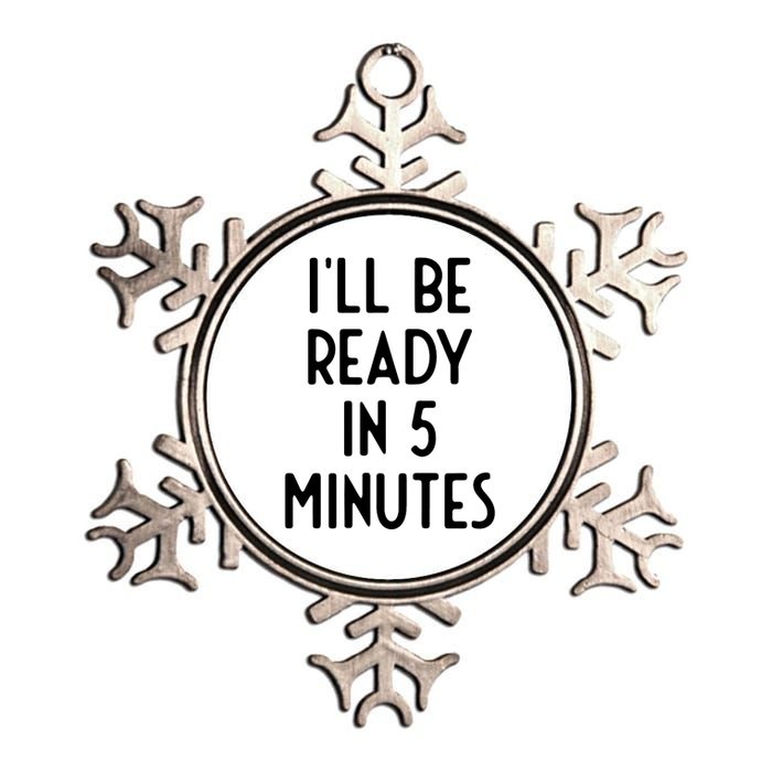 Ill Be Ready In 5 Minutes I Funny White Lie Party Metallic Star Ornament