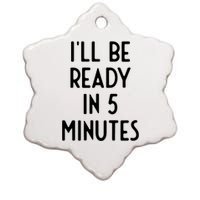 Ill Be Ready In 5 Minutes I Funny White Lie Party Ceramic Star Ornament